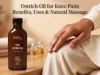 Ostrich Oil for Knee Pain: Benefits, Uses & Natural Massage