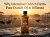 Why Islamabad Ostrich Farms Pure Ostrich Oil Is Different