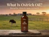 What Is Ostrich Oil? Uses, Benefits, and How to Use It